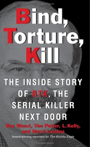 Bind, Torture, Kill: The Inside Story of BTK, the Serial Killer Next Door by Harper