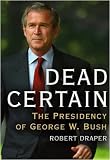 Dead Certain: The Presidency of George W. Bush