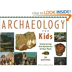 Archaeology for Kids: Uncovering the Mysteries of Our Past, 25 Activities (For Kids series)