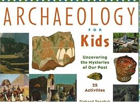 Archaeology for Kids: Uncovering the Mysteries of Our Past, 25 Activities (For Kids series)