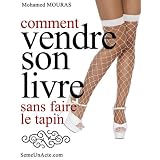 Comment Vendre Son Livre Sans Faire Le Tapinpar Mohamed MOURAS