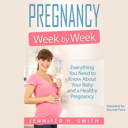 Pregnancy Week by Week: Everything You Need to Know About Your Baby and a Healthy Pregnancy: Motherhood, Book 1