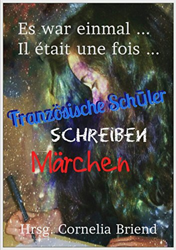 Es war einmal ... Il était une fois ...: Französische Schüler schreiben Märchen (German Edition)