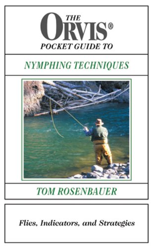 The Orvis Pocket Guide to Nymphing Techniques: Flies, Indicators, and Strategies