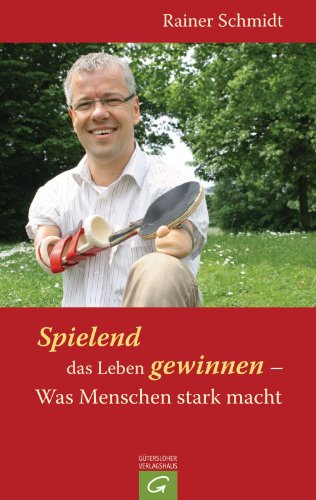 Spielend das Leben gewinnen - Was Menschen stark macht (German Edition)