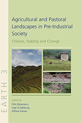 Agricultural and Pastoral Landscapes in Pre-Industrial Society: Choices, Stability and Change (EARTH SERIES)