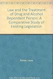 The law and the treatment of drug- and alcohol-dependent persons : a comparative study of existing legislation