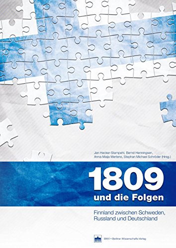 1809 und die Folgen: Finnland zwischen Schweden, Russland und Deutschland (Schriftenreihe des Finnland-Instituts in Deutschland 12) (German Edition)