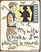 Schonberg My Wife Thinks I'm Playing a Round Nostalgic Vintage Collectable Tin Sign