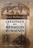 Catalogue des medailles romaines composant la collection de feu M. le Marquis de Moustier redige sous la direction de M. H. Hoffmann