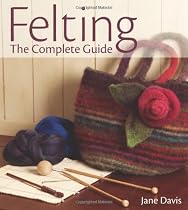Felting - The Complete Guide
