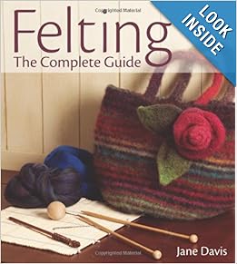 Felting-The Complete Guide