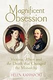 Magnificent obsession : Victoria, Albert and the death that changed the monarchy