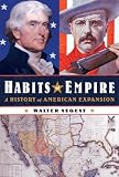 Habits of Empire: A History of American Expansion
