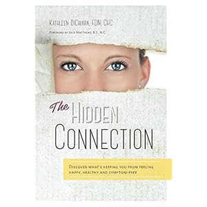 The Hidden Connection: Discover What's Keeping You from Feeling Happy, Healthy and Symptom-free