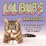 Lil BUB's Lil Book: The Extraordinary Life of the Most Amazing Cat on the Planet