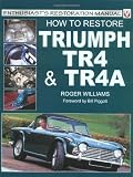 How to Restore Triumph TR4 and TR4A (Enthusiast s Restoration Manuals)