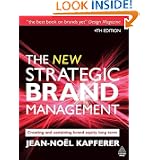 The New Strategic Brand Management: Creating and Sustaining Brand Equity Long Term (New Strategic Brand Management: Creating & Sustaining Brand Equity)'