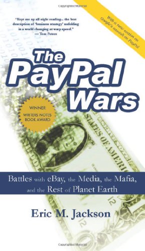 The PayPal Wars: Battles with eBay, the Media, the Mafia, and the Rest of Planet Earth, by Eric M. Jackson