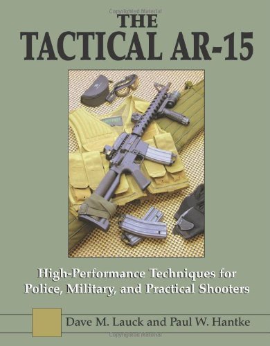 The Tactical AR-15: High Performance Techniques for Police, Military, and Practical Shooters