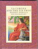 La Corona and the Tin Frog (Nicola Bayley Miniature Collection)