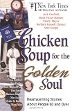 Chicken Soup for the Golden Soul: Heartwarming Stories for People 60 and Over (Chicken Soup for the Soul)