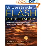 Understanding Flash Photography: How to Shoot Great Photographs Using Electronic Flash by Bryan Peterson