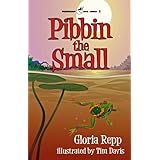 Pibbin the SmallA Tale of Friendship Bog (Friendship Bog Series)