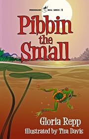 Pibbin the Small: A Tale of Friendship Bog (Friendship Bog Series)