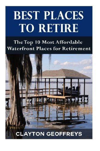 Best Places to Retire: The Top 10 Most Affordable Waterfront Places for Retirement (Retirement Books)