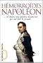Les H�morro�des de Napol�on...: et toutes ces petites histoires qui ont fait la grande