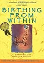 Birthing from Within: An Extra-Ordinary Guide to Childbirth Preparation