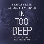 In Too Deep: BP and the Drilling Race That Took It Down | [Stanley Reed, Alison Fitzgerald]