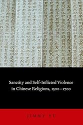 Sanctity and Self-Inflicted Violence in Chinese Religions, 1500-1700