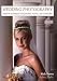 Wedding Photography: Creative Techniques for Lighting, Posing, and Marketing