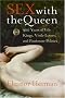 Sex with the Queen: 900 Years of Vile Kings, Virile Lovers, and Passionate Politics