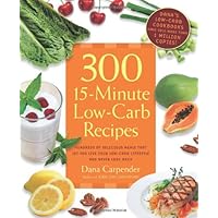 300 15-Minute Low-Carb Recipes: Hundreds of Delicious Meals That Let You Live Your Low-Carb Lifestyle and Never Look Back