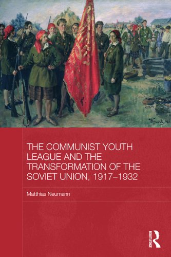 The Communist Youth League and the Transformation of the Soviet Union, 1917-1932 (BASEES/Routledge Series on Russian and East European Studies)