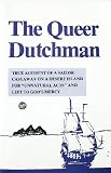 The Queer Dutchman: True Account of a Sailor Castaway on a Desert Island for Unnatural Acts and Left to God's Mercy