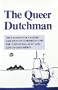The Queer Dutchman: True Account of a Sailor Castaway on a Desert Island for Unnatural Acts and Left to God's Mercy