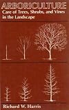Arboriculture: Care of Trees, Shrubs, and Vines in the Landscape