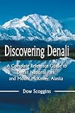 Discovering Denali:A Complete Reference Guide to Denali National Park and Mount McKinley, Alaska