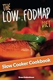The Low FODMAP Diet Slow Cooker Cookbook (Managing Irritable Bowel Syndrome Cookbooks) (Volume 2)