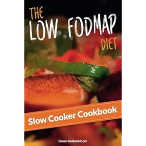 The Low FODMAP Diet Slow Cooker Cookbook (Managing Irritable Bowel Syndrome Cookbooks) (Volume 2)