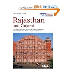 DuMont Kunst-Reisef�hrer Rajasthan und Gujarat: 3000 Jahre Kunst und Kultur im Nordwesten Indiens mit Ausfl�gen nach Delhi, Agra und Khajuraho