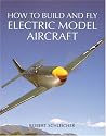 How to Build and Fly Electric Model Aircraft