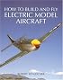 How to Build and Fly Electric Model Aircraft