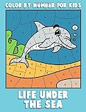 Color by Number for Kids: Life Under the Sea: Ocean Coloring Book for Children with Sea Animals