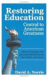 Restoring Education: Central to American Greatness Fifteen Principles that Liberated Mankind from the Politics of Tyranny