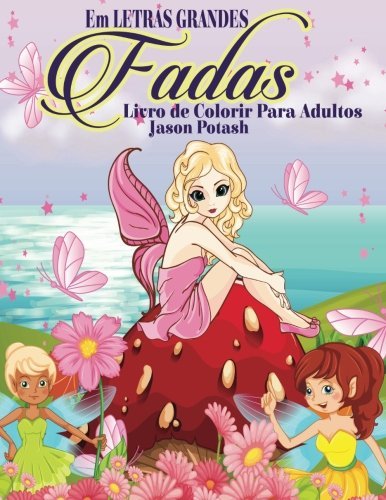 Fadas Livro de Colorir Para Adultos ( Em Letras Grandes ) (O alívio de tensões Adulto Desenhos para colorir) (Portuguese Edition)